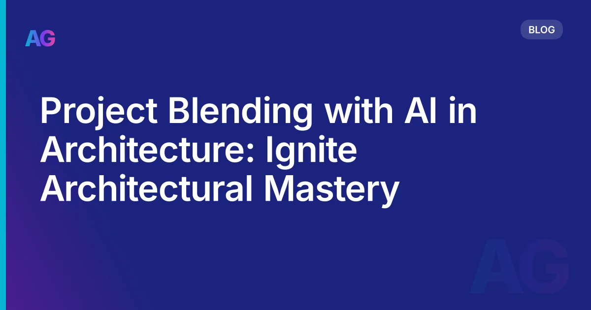 Project Blending with AI in Architecture: Ignite Architectural Mastery