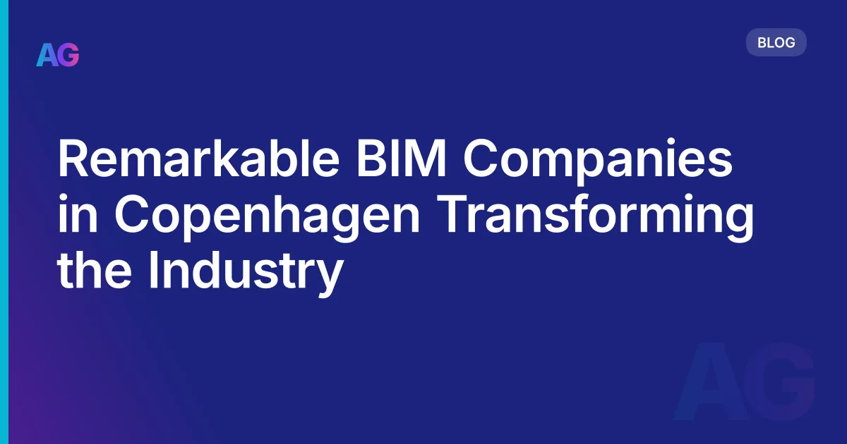 Remarkable BIM Companies in Copenhagen Transforming the Industry