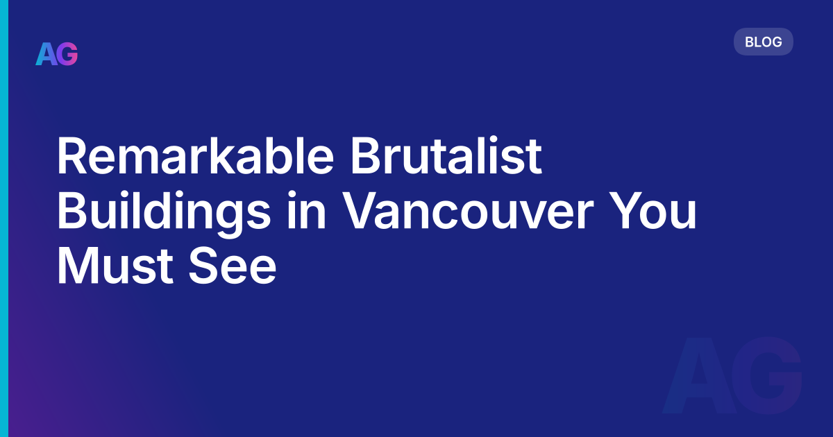 Remarkable Brutalist Buildings in Vancouver You Must See