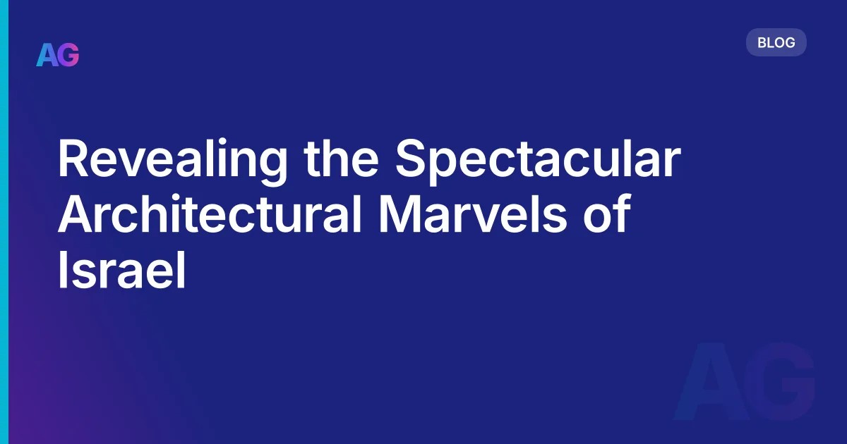 Revealing the Spectacular Architectural Marvels of Israel