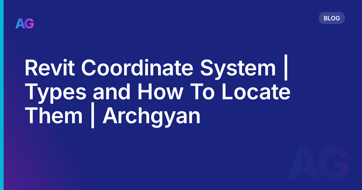 Revit Coordinate System | Types and How To Locate Them | Archgyan