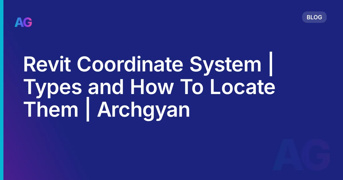 Revit Coordinate System | Types and How To Locate Them | Archgyan