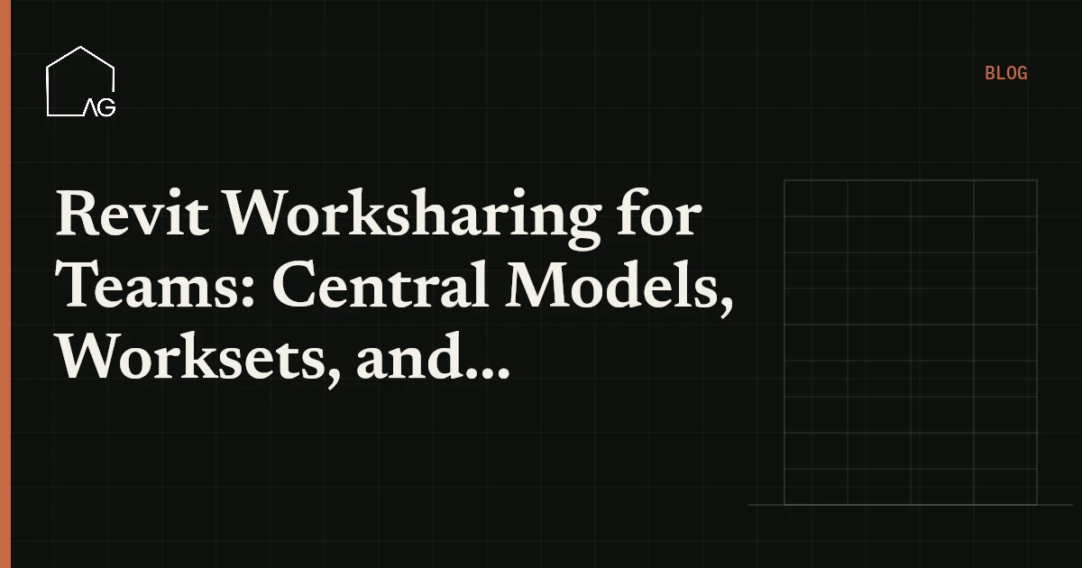 Revit Worksharing for Teams: Central Models, Worksets, and Sync Etiquette