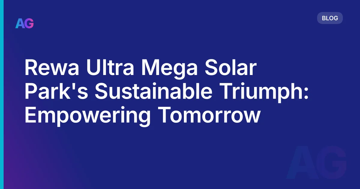 Rewa Ultra Mega Solar Park's Sustainable Triumph: Empowering Tomorrow