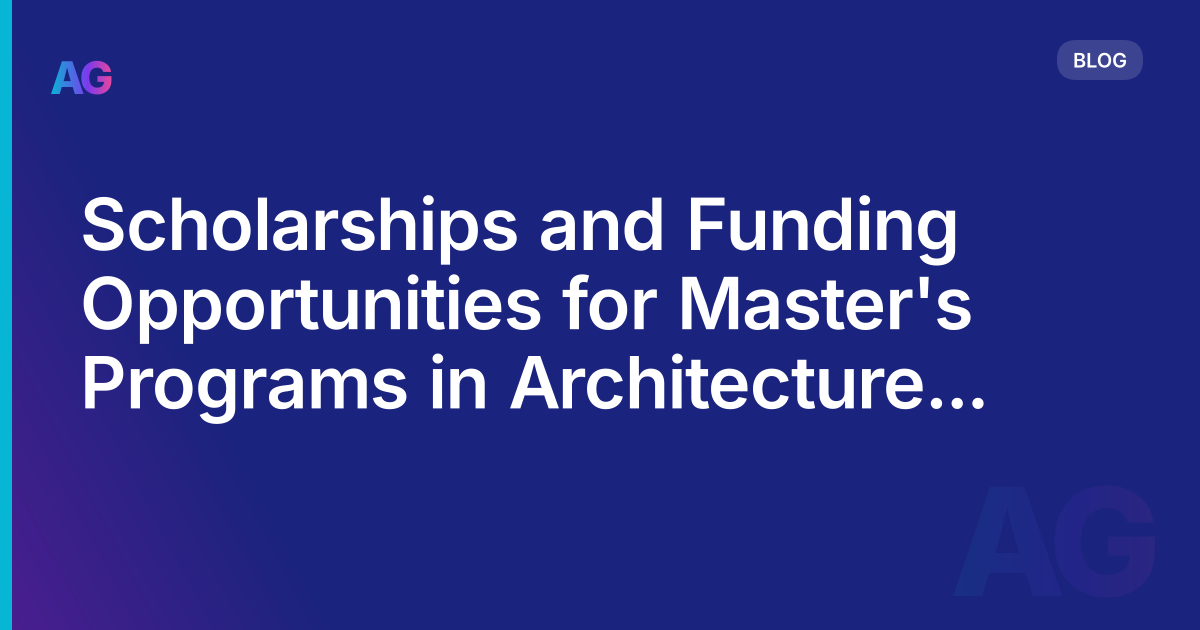 Scholarships and Funding Opportunities for Master's Programs in Architecture in Europe: How to Make Your Dream a Reality in 2023