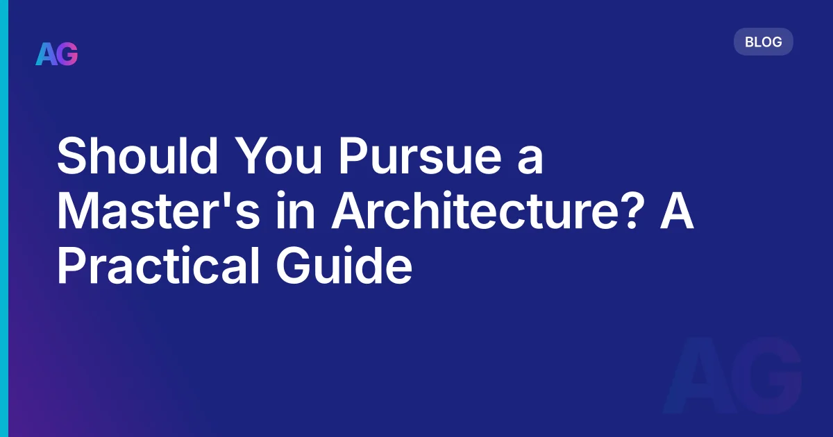 Should You Do a Master's in Architecture? An Honest Cost-Benefit Analysis