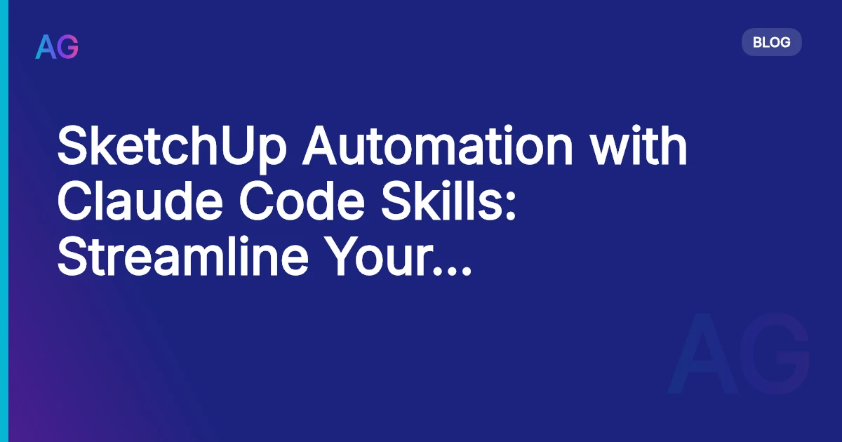 SketchUp Automation with Claude Code Skills: Streamline Your Design Workflow
