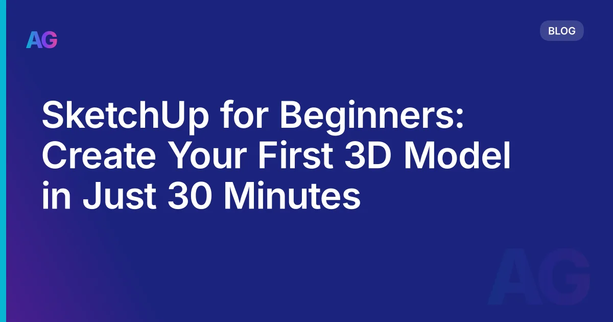 SketchUp for Beginners: Build a Complete House Model in 30 Minutes (Step by Step)