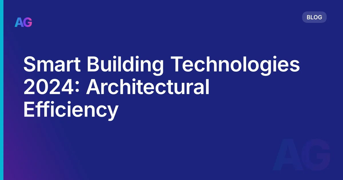 Smart Building Technologies 2026: Architectural Efficiency
