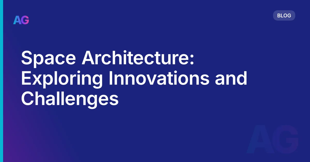 Space Architecture: Exploring Innovations and Challenges