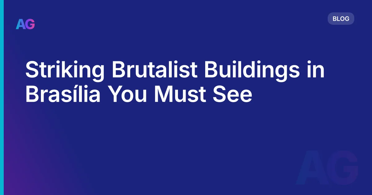 Striking Brutalist Buildings in Brasília You Must See