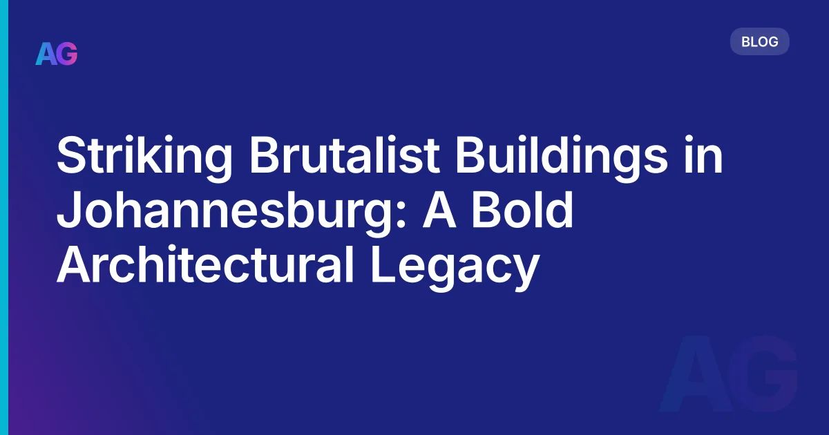 Striking Brutalist Buildings in Johannesburg: A Bold Architectural Legacy