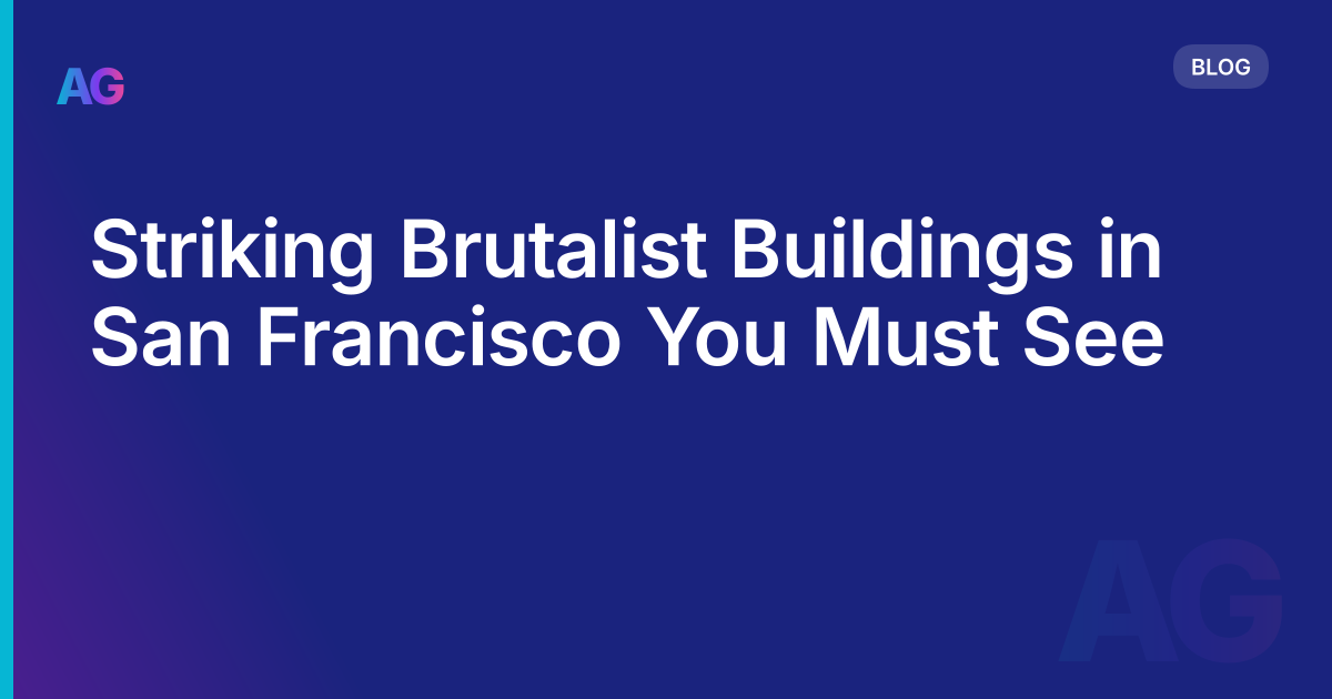 Striking Brutalist Buildings in San Francisco You Must See