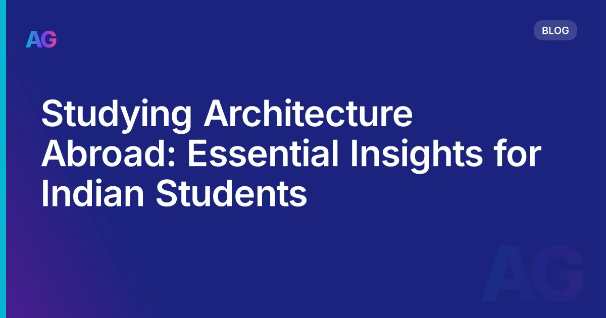 Studying Architecture Abroad as an Indian Student: Countries, Costs, and What Nobody Tells You