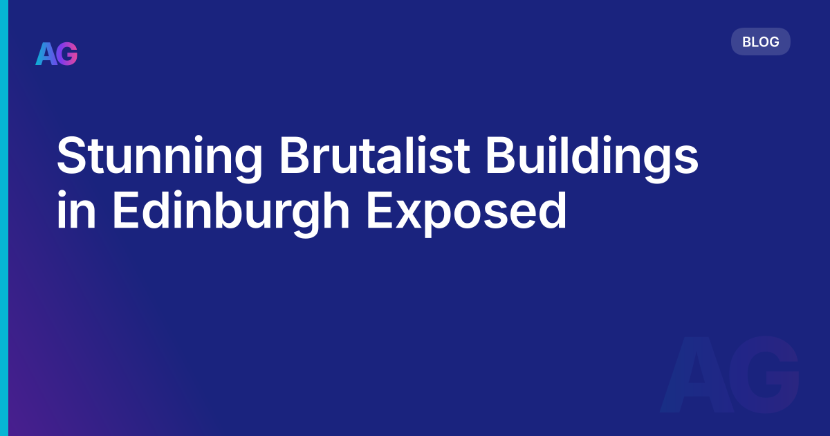 Stunning Brutalist Buildings in Edinburgh Exposed