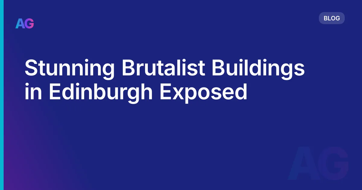 Stunning Brutalist Buildings in Edinburgh Exposed