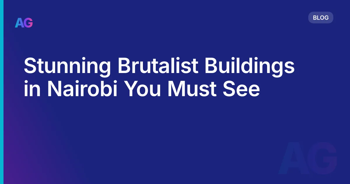Stunning Brutalist Buildings in Nairobi You Must See
