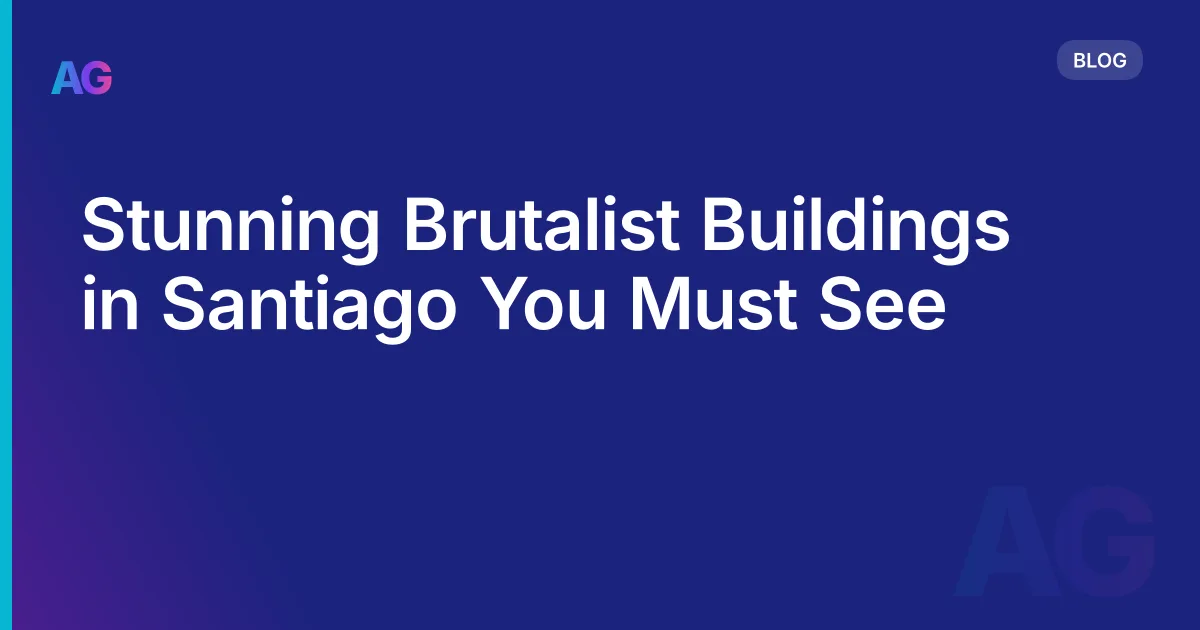 Stunning Brutalist Buildings in Santiago You Must See