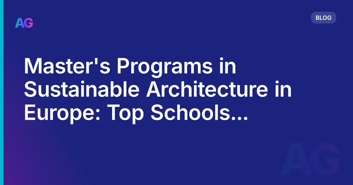 Master's Programs in Sustainable Architecture in Europe: Top Schools to Consider in 2026