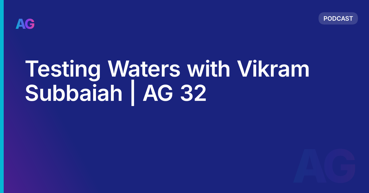 Testing Waters with Vikram Subbaiah | AG 32