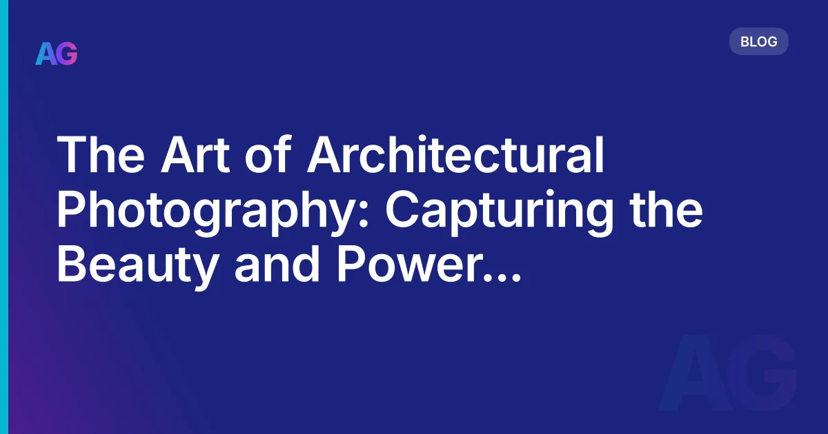 The Art of Architectural Photography: Capturing the Beauty and Power of Buildings in 2026