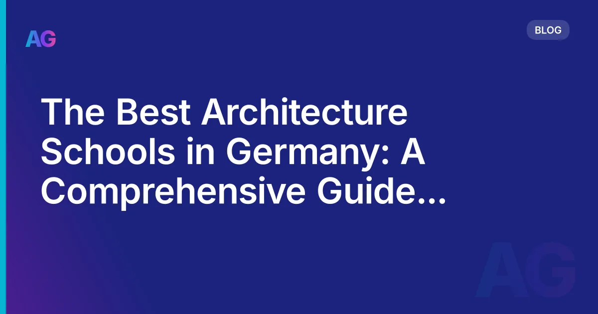 The Best Architecture Schools in Germany: A Comprehensive Guide for Students in 2026