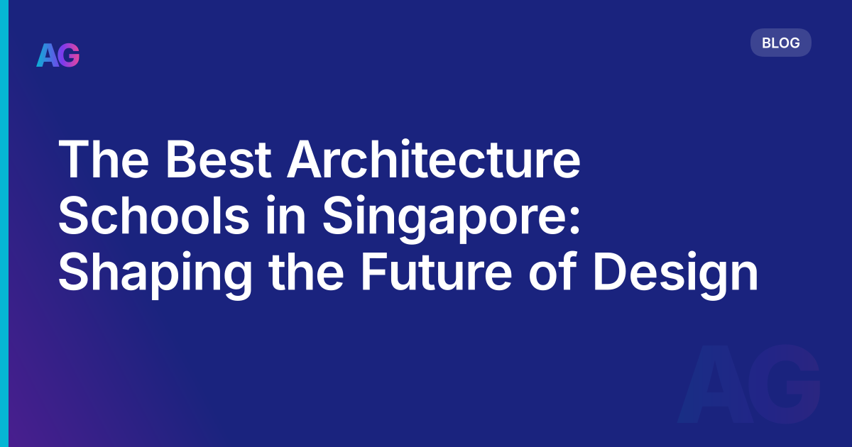 The Best Architecture Schools in Singapore: Shaping the Future of Design