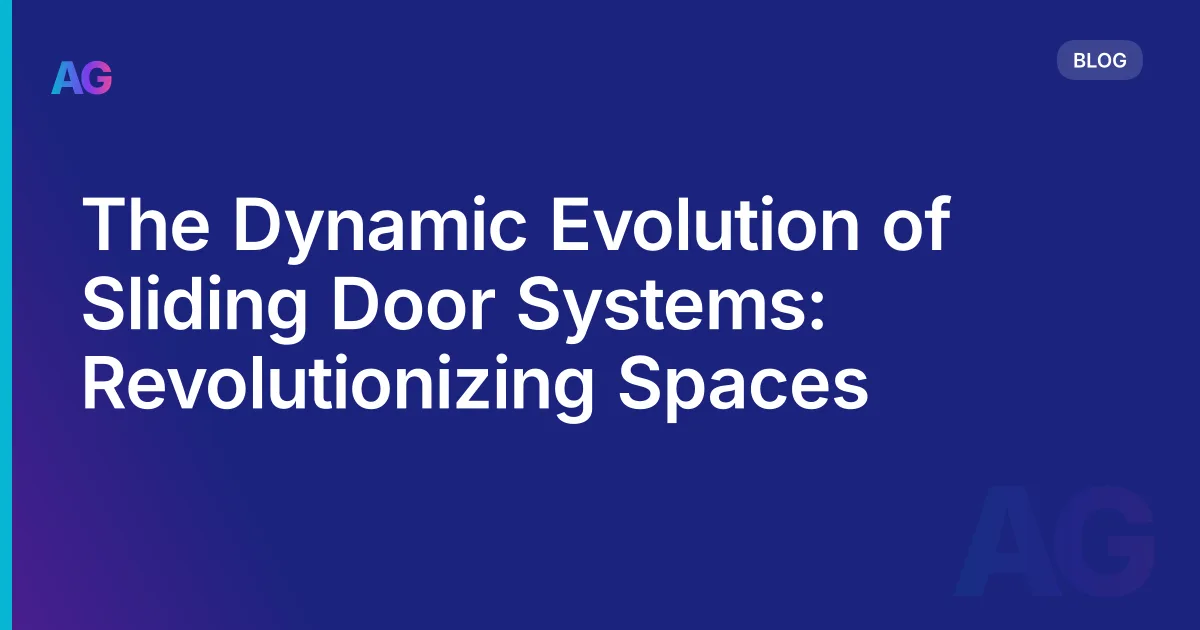 The Dynamic Evolution of Sliding Door Systems: Revolutionizing Spaces