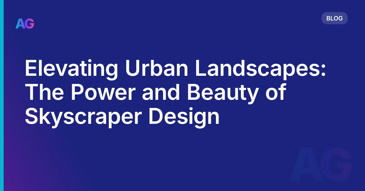 Elevating Urban Landscapes: The Power and Beauty of Skyscraper Design