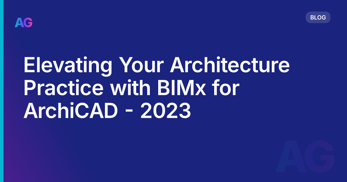 Elevating Your Architecture Practice with BIMx for ArchiCAD - 2023