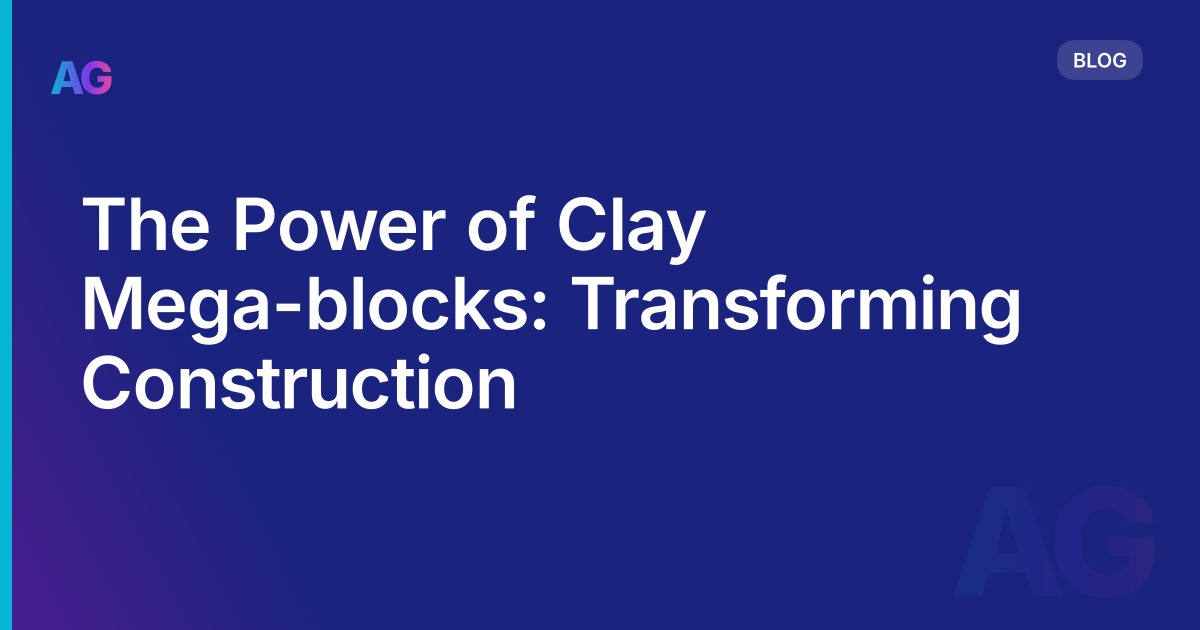 The Power of Clay Mega-blocks: Transforming Construction