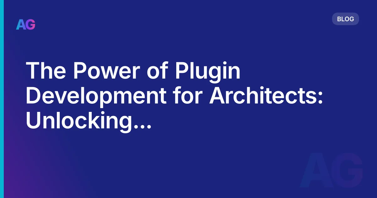 The Power of Plugin Development for Architects: Unlocking Architectural Efficiency