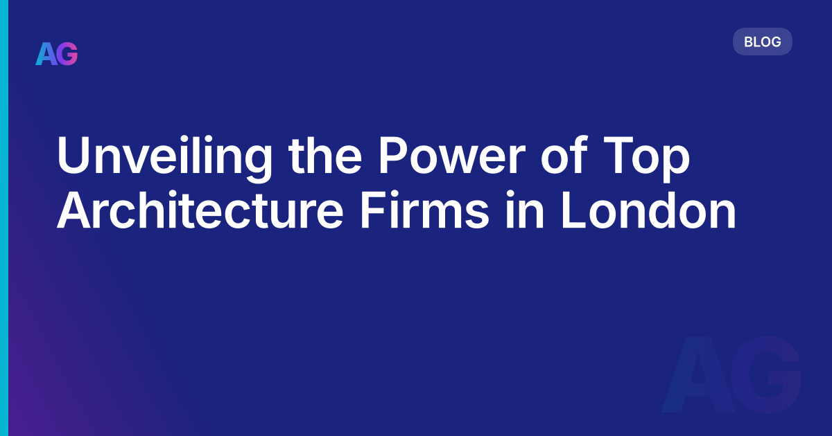 Unveiling the Power of Top Architecture Firms in London