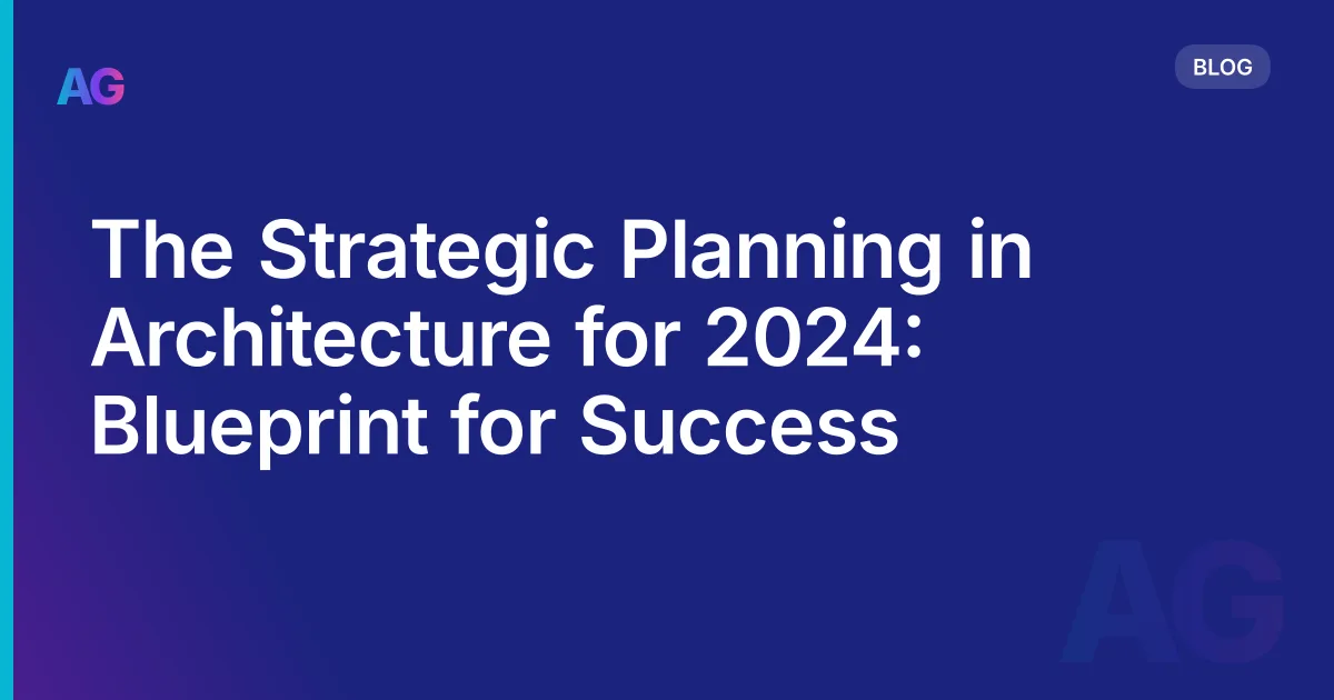 The Strategic Planning in Architecture for 2026: Blueprint for Success