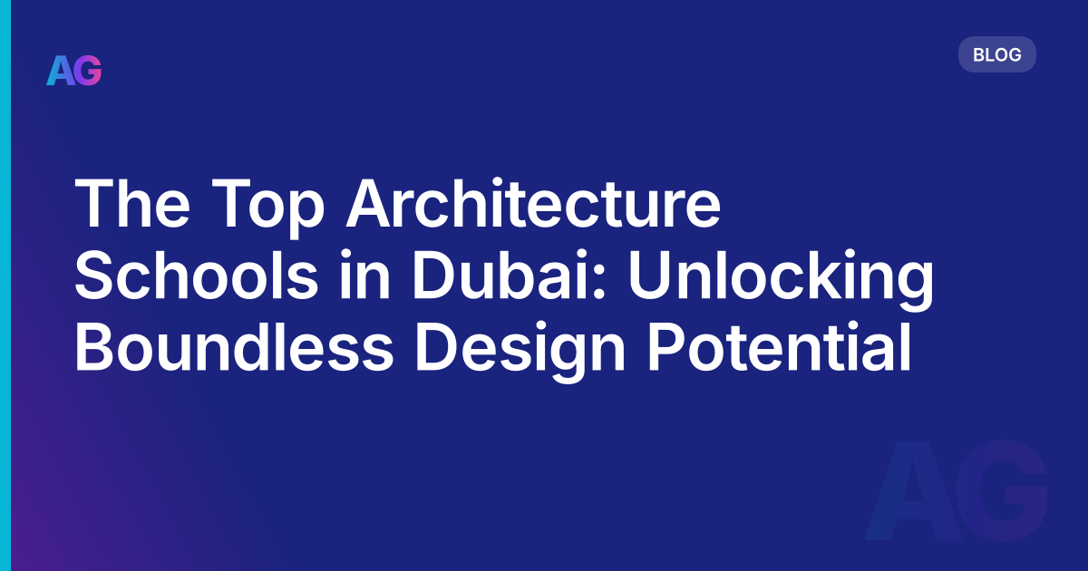 The Top Architecture Schools in Dubai: Unlocking Boundless Design Potential
