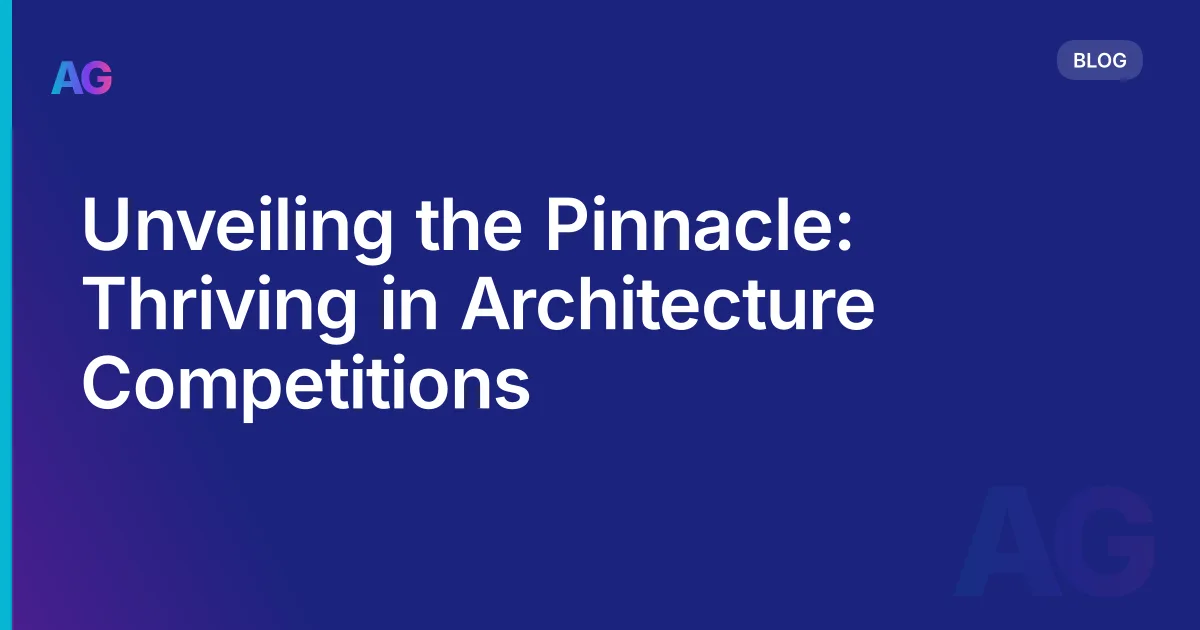 Unveiling the Pinnacle: Thriving in Architecture Competitions