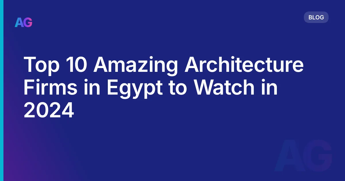 Top 10 Amazing Architecture Firms in Egypt to Watch in 2026