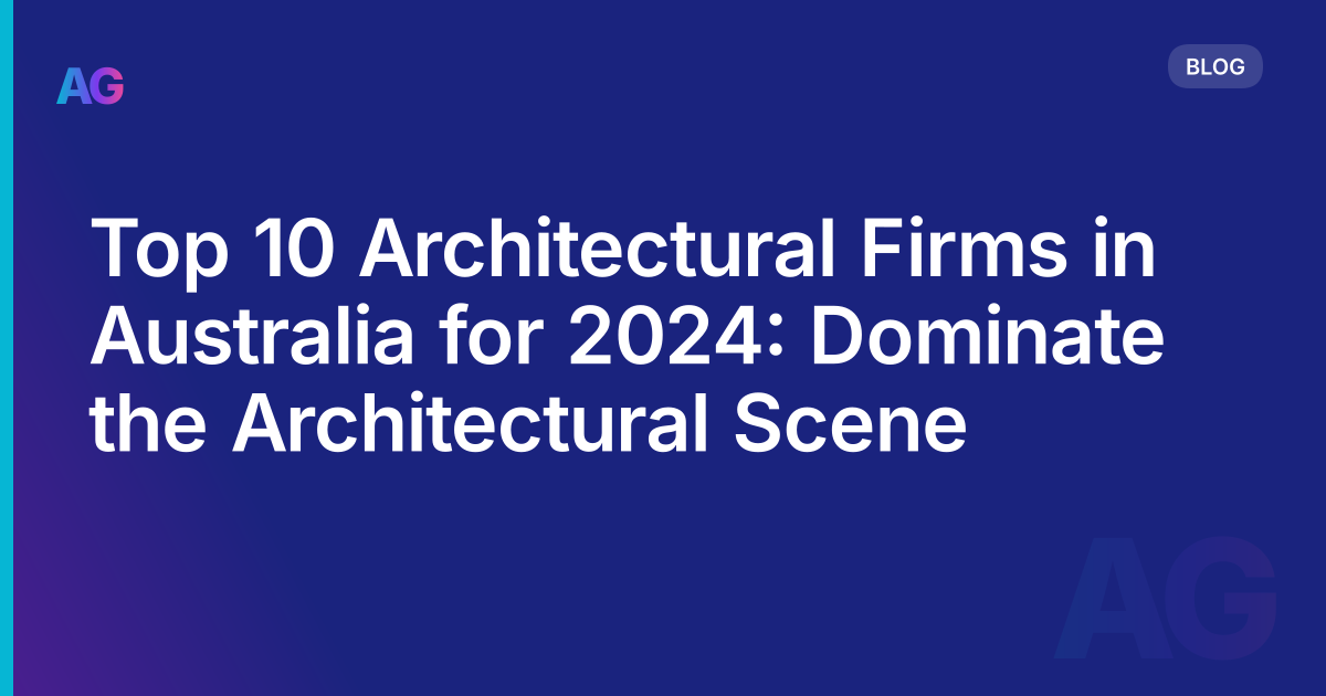 Top 10 Architectural Firms in Australia for 2024: Dominate the Architectural Scene