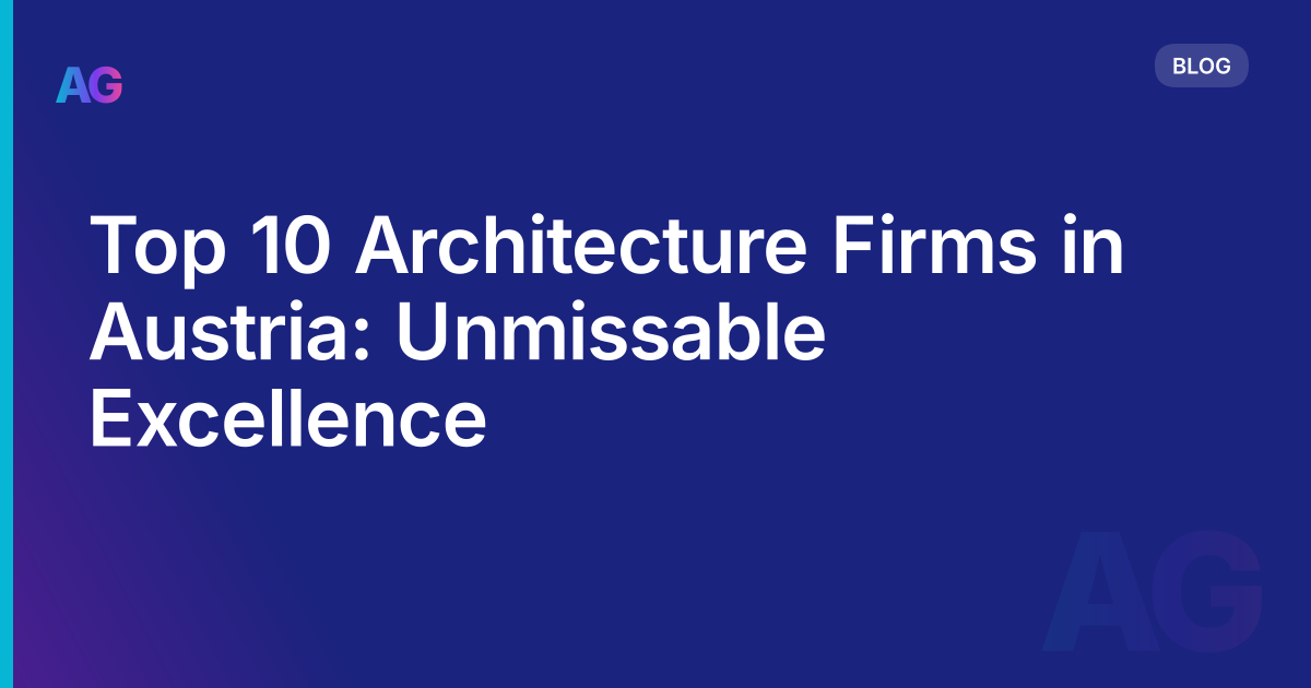 Top 10 Architecture Firms in Austria: Unmissable Excellence