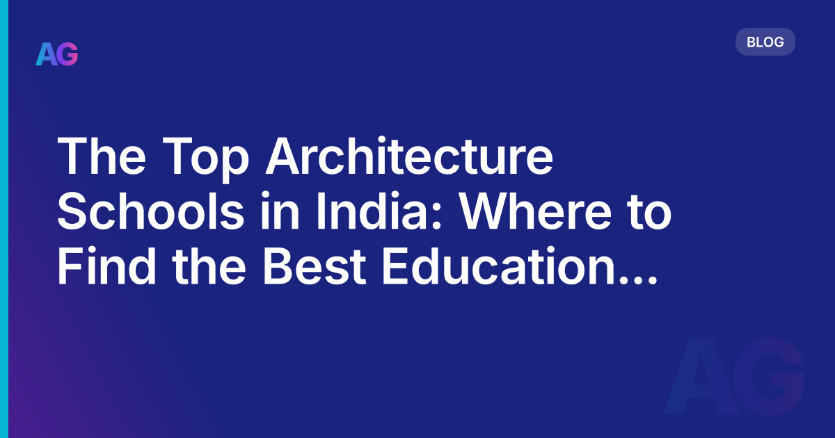 The Top Architecture Schools in India: Where to Find the Best Education in Design