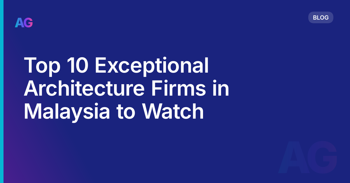 Top 10 Exceptional Architecture Firms in Malaysia to Watch
