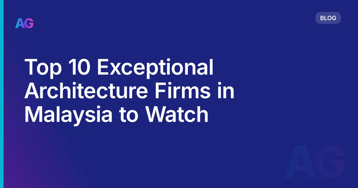 Top 10 Exceptional Architecture Firms in Malaysia to Watch