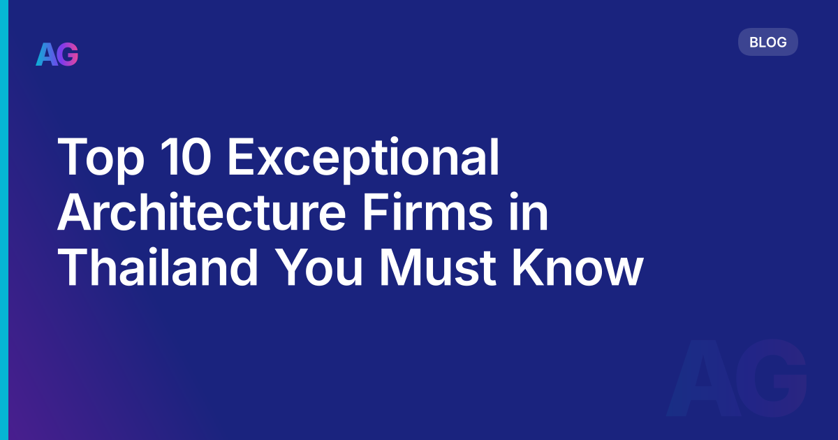 Top 10 Exceptional Architecture Firms in Thailand You Must Know