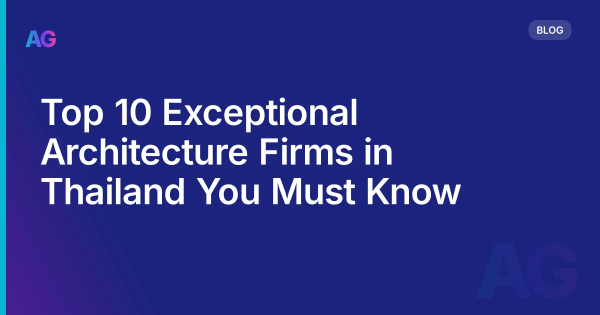 Top 10 Exceptional Architecture Firms in Thailand You Must Know