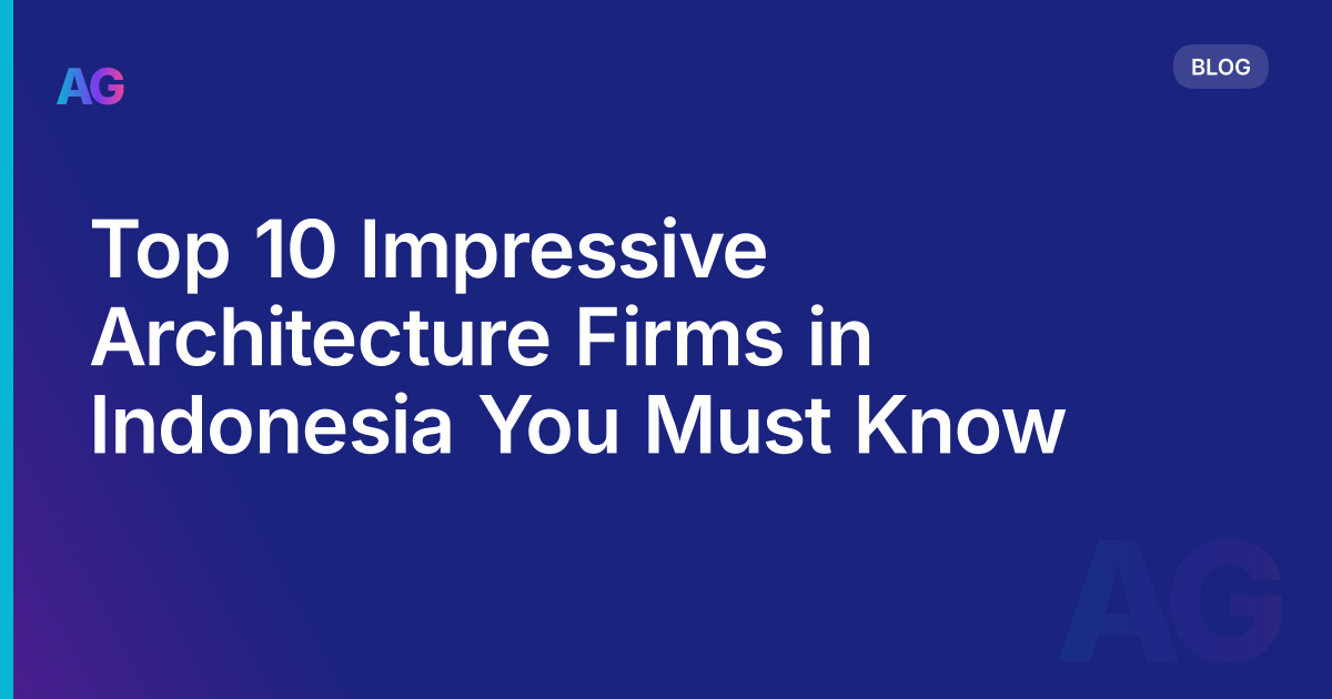 Top 10 Impressive Architecture Firms in Indonesia You Must Know
