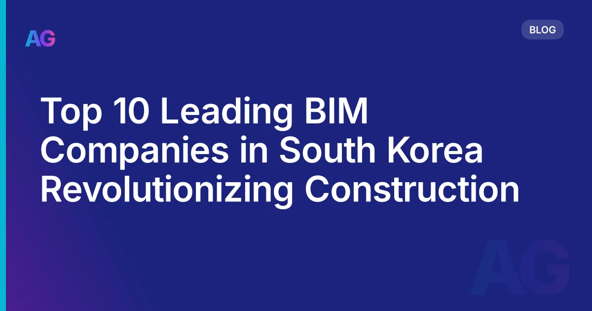 Top 10 Leading BIM Companies in South Korea Revolutionizing Construction