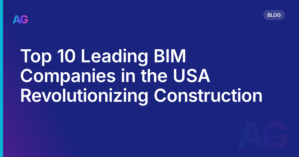 Top 10 Leading BIM Companies in the USA Revolutionizing Construction
