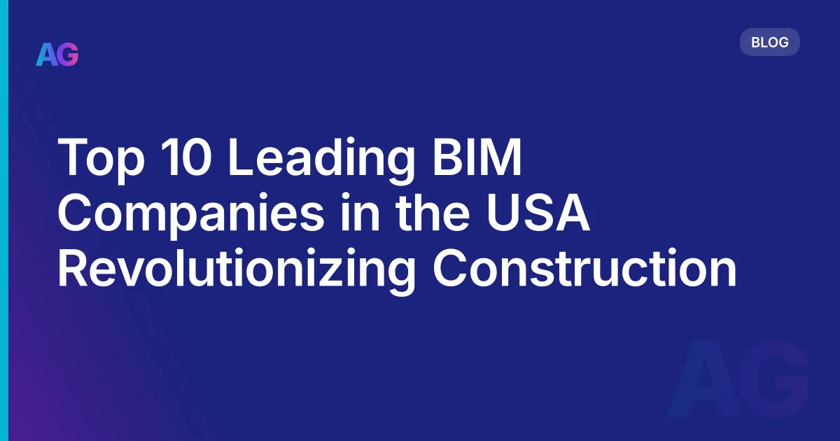 Top 10 Leading BIM Companies in the USA Revolutionizing Construction