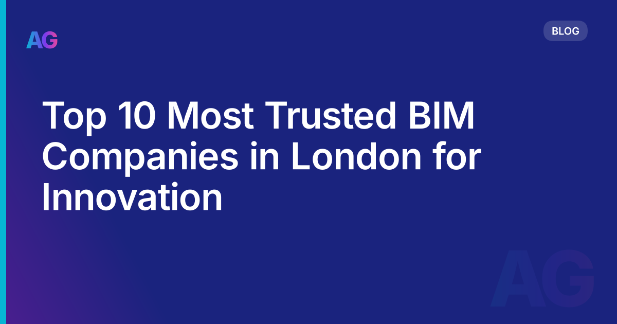 Top 10 Most Trusted BIM Companies in London for Innovation