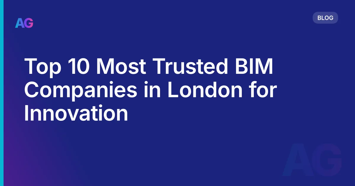 Top 10 Most Trusted BIM Companies in London for Innovation